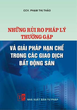 NHỮNG RỦI RO PHÁP LÝ THƯỜNG GẶP VÀ CÁC GIẢI PHÁP HẠN CHẾ TRONG GIAO DỊCH BẤT ĐỘNG SẢN